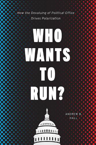 [object Object] «Who Wants to Run?: How the Devaluing of Political Office Drives Polarization», автор Эндрю Б. Холл - фото №1