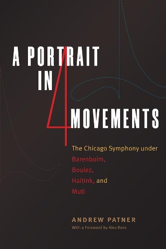 Паперова книга «A Portrait in Four Movements: The Chicago Symphony Under Barenboim, Boulez, Haitink, and Muti», автор Ендрю Патнер - фото №1