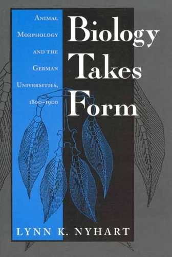Паперова книга «Biology Takes Form: Animal Morphology and the German Universities, 1800-1900», автор Лінн К. Найхарт - фото №1