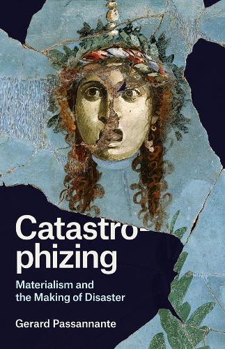 Паперова книга «Catastrophizing: Materialism and the Making of Disaster», автор Жерар Пассананте - фото №1