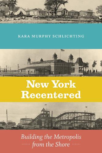 Паперова книга «New York Recentered: Building the Metropolis from the Shore», автор Кара Мерфі Шліхтінг - фото №1