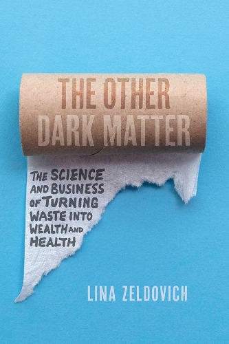 [object Object] «The Other Dark Matter: The Science and Business of Turning Waste Into Wealth and Health», автор Ліна Зельдович - фото №1