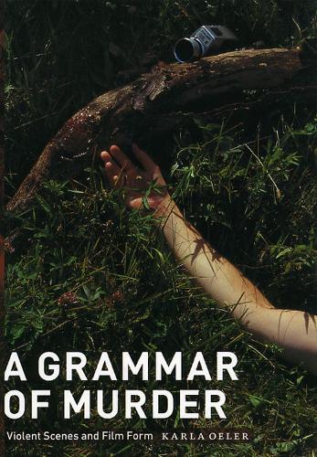 Бумажная книга «A Grammar of Murder: Violent Scenes and Film Form», автор Карла Оэлер - фото №1