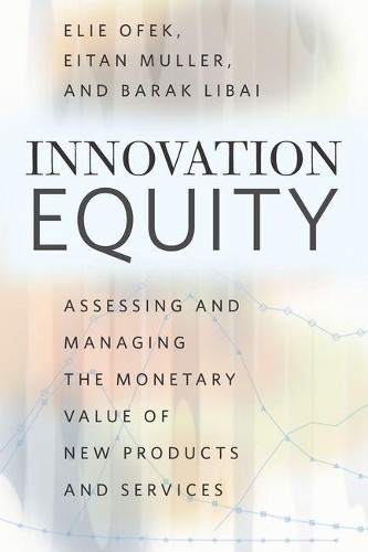 Паперова книга «Innovation Equity: Assessing and Managing the Monetary Value of New Products and Services», авторів Барак Лібай, Ейтан Мюллер, Елі Офек - фото №1