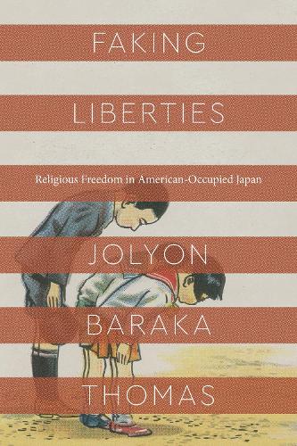 Паперова книга «Faking Liberties: Religious Freedom in American-Occupied Japan», автор Джоліон Барака Томас - фото №1