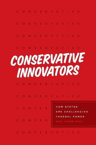 Бумажная книга «Conservative Innovators: How States Are Challenging Federal Power», автор Бен Мерриман - фото №1