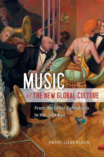 Бумажная книга «Music and the New Global Culture: From the Great Exhibitions to the Jazz Age», автор Гарри Либерсон - фото №1