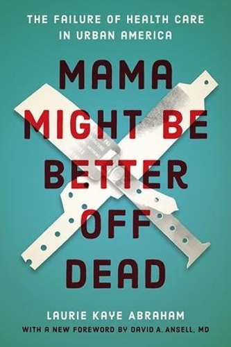 Бумажная книга «Mama Might Be Better Off Dead: The Failure of Health Care in Urban America», автор Лори Кей Абрахам - фото №1