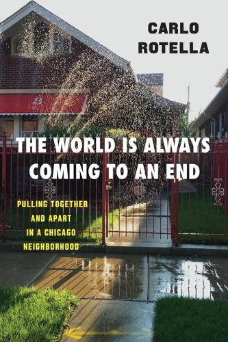 Бумажная книга «The World Is Always Coming to an End: Pulling Together and Apart in a Chicago Neighborhood», автор Карло Ротелла - фото №1