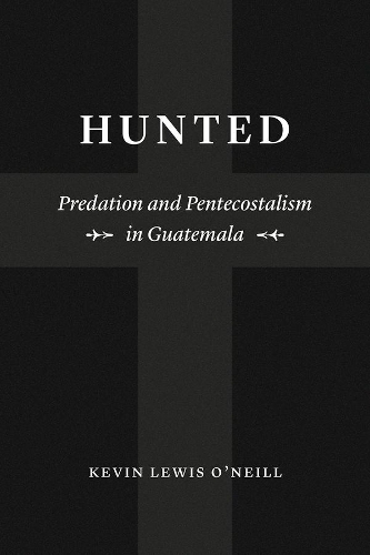 Бумажная книга «Hunted: Predation and Pentecostalism in Guatemala», автор Кевин Льюис О'Нил - фото №1
