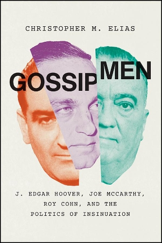 Бумажная книга «Gossip Men: J. Edgar Hoover, Joe McCarthy, Roy Cohn, and the Politics of Insinuation», автор Кристофер М. Элиас - фото №1