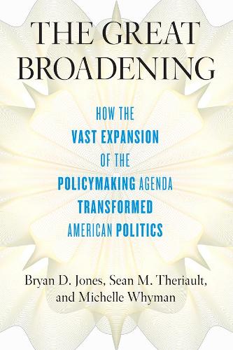 Бумажная книга «The Great Broadening: How the Vast Expansion of the Policymaking Agenda Transformed American Politics», авторов Брайан Д. Джонс, Мишель Уайман, Шон М Терио - фото №1