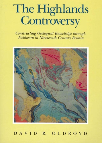 [object Object] «The Highlands Controversy: Constructing Geological Knowledge through Fieldwork in Nineteenth-Century Britain», автор Дэвид Р. Олдройд - фото №1