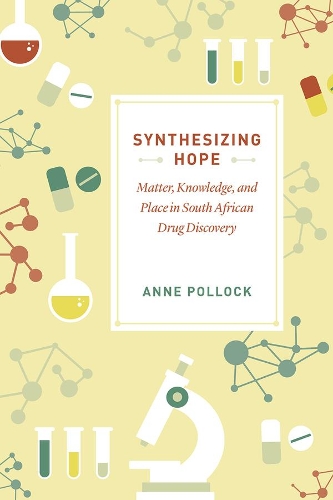 Бумажная книга «Synthesizing Hope: Matter, Knowledge, and Place in South African Drug Discovery», автор Энн Поллок - фото №1