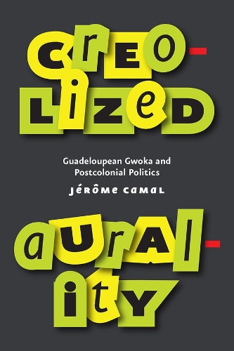 Бумажная книга «Creolized Aurality: Guadeloupean Gwoka and Postcolonial Politics», автор Джером Камаль - фото №1