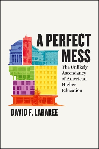 Паперова книга «A Perfect Mess: The Unlikely Ascendancy of American Higher Education», автор Девід Ф. Лабарі - фото №1
