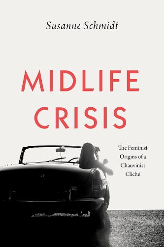 Бумажная книга «Midlife Crisis: The Feminist Origins of a Chauvinist Cliche», автор Сюзанна Шмидт - фото №1