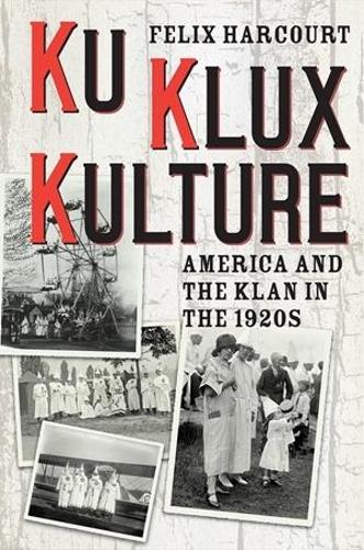 Бумажная книга «Ku Klux Kulture: America and the Klan in the 1920s», автор Феликс Харкорт - фото №1