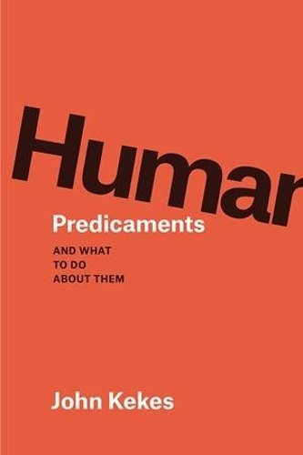 Бумажная книга «Human Predicaments: And What to Do about Them», автор Джон Кекес - фото №1