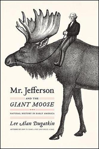 Бумажная книга «Mr. Jefferson and the Giant Moose: Natural History in Early America», автор Ли Алан Дугаткин - фото №1