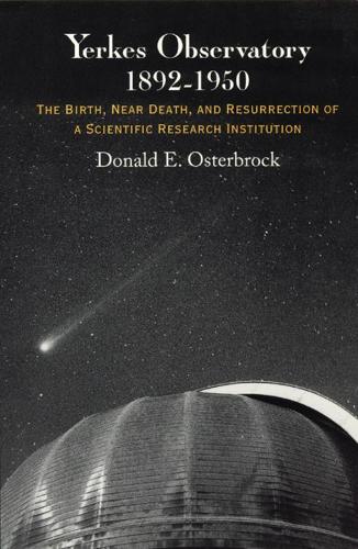 Бумажная книга «Yerkes Observatory, 1892-1950: The Birth, Near Death, and Resurrection of a Scientific Research Institution», автор Дональд Э. Остерброк - фото №1