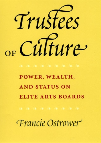 Бумажная книга «Trustees of Culture: Power, Wealth, and Status on Elite Arts Boards», автор Фрэнси Островер - фото №1
