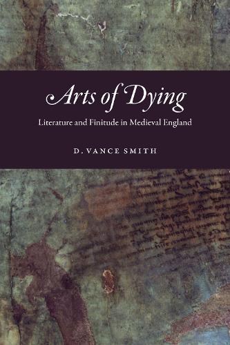 Бумажная книга «Arts of Dying: Literature and Finitude in Medieval England», автор Д. Вэнс Смит - фото №1