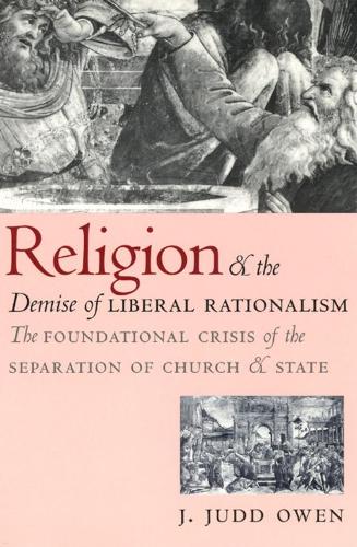 Бумажная книга «Religion and the Demise of Liberal Rationalism: The Foundational Crisis of the Separation of Church and State», автор Дж. Джадд Оуэн - фото №1
