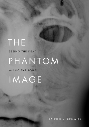Бумажная книга «The Phantom Image: Seeing the Dead in Ancient Rome», автор Патрик Р. Кроули - фото №1