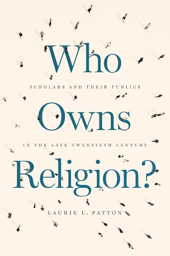Бумажная книга «Who Owns Religion?: Scholars and Their Publics in the Late Twentieth Century», автор Лори Л. Паттон - фото №1