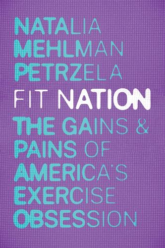 Бумажная книга «Fit Nation: The Gains and Pains of America's Exercise Obsession», автор Наталья Мехлман Петржела - фото №1