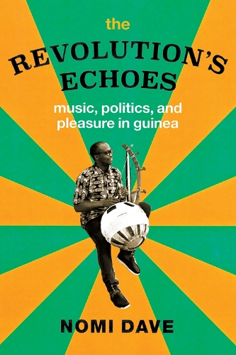 Бумажная книга «The Revolution's Echoes: Music, Politics, and Pleasure in Guinea», автор Номи Дэйв - фото №1