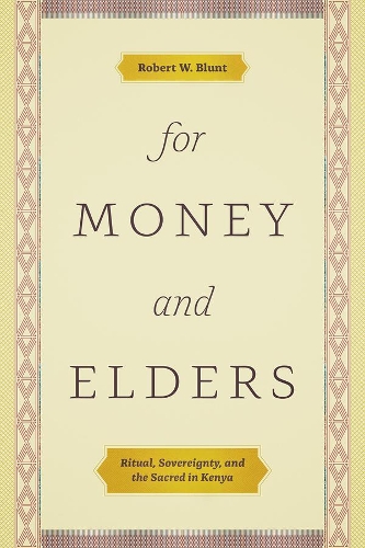 Бумажная книга «For Money and Elders: Ritual, Sovereignty, and the Sacred in Kenya», автор Роберт В. Блант - фото №1