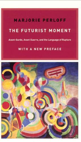 Бумажная книга «The Futurist Moment: Avant-Garde, Avant Guerre, and the Language of Rupture, with a New Preface», автор Марджори Перлофф - фото №1