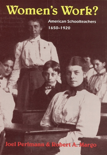 Паперова книга «Women's Work?: American Schoolteachers, 1650-1920», авторів Джоел Перлманн, Роберт А. Марго - фото №1