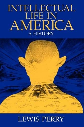 Бумажная книга «Intellectual Life in America: A History», автор Льюис Перри - фото №1