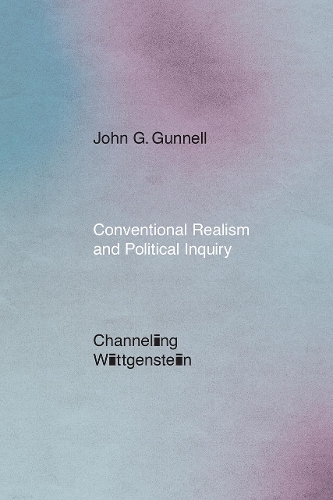 Паперова книга «Conventional Realism and Political Inquiry: Channeling Wittgenstein», автор Джон Г. Ганнелл - фото №1