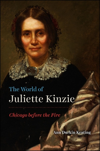Паперова книга «The World of Juliette Kinzie: Chicago Before the Fire», автор Енн Даркін Кітінг - фото №1