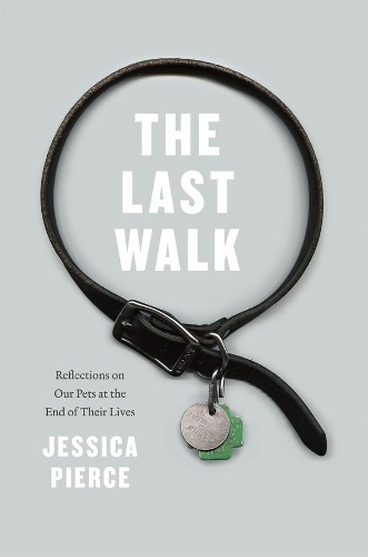 Бумажная книга «The Last Walk: Reflections on Our Pets at the End of Their Lives», автор Джессика Пирс - фото №1