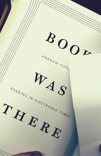 Бумажная книга «Book Was There: Reading in Electronic Times», автор Эндрю Пайпер - фото №1