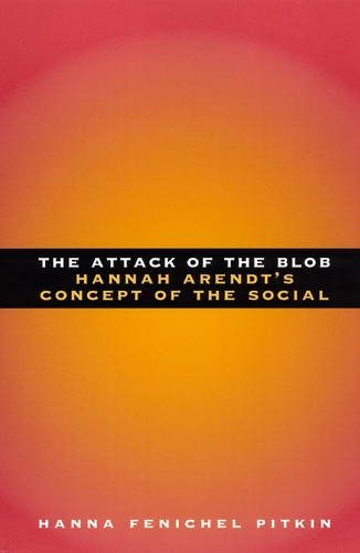 Бумажная книга «The Attack of the Blob: Hannah Arendt's Concept of the Social», автор Ханна Фенихель Питкин - фото №1