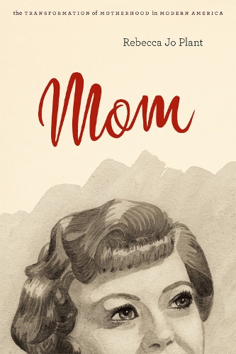 Бумажная книга «Mom: The Transformation of Motherhood in Modern America», автор Ребекка Джо Плант - фото №1
