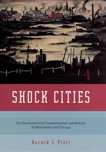 Бумажная книга «Shock Cities: The Environmental Transformation and Reform of Manchester and Chicago», автор Гарольд Л. Платт - фото №1