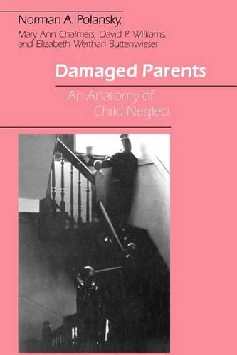 Бумажная книга «Damaged Parents: An Anatomy of Child Neglect», авторов Дэвид П. Уильямс, Элизабет Вертан Баттенвизер, Мэри Энн Чалмерс, Норман А. Полански - фото №1