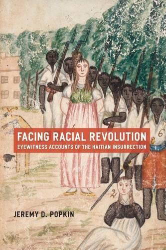 Бумажная книга «Facing Racial Revolution: Eyewitness Accounts of the Haitian Insurrection», автор Джереми Д. Попкин - фото №1