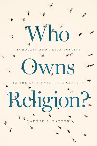 Бумажная книга «Who Owns Religion?: Scholars and Their Publics in the Late Twentieth Century», автор Лори Л. Паттон - фото №1