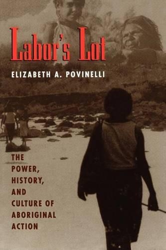 Паперова книга «Labor's Lot: The Power, History, and Culture of Aboriginal Action», автор Елізабет А. Повінеллі - фото №1