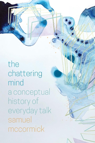 Бумажная книга «The Chattering Mind: A Conceptual History of Everyday Talk», автор Сэмюэл Маккормик - фото №1
