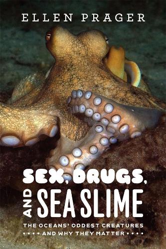 Бумажная книга «Sex, Drugs, and Sea Slime: The Oceans' Oddest Creatures and Why They Matter», автор Эллен Прагер - фото №1