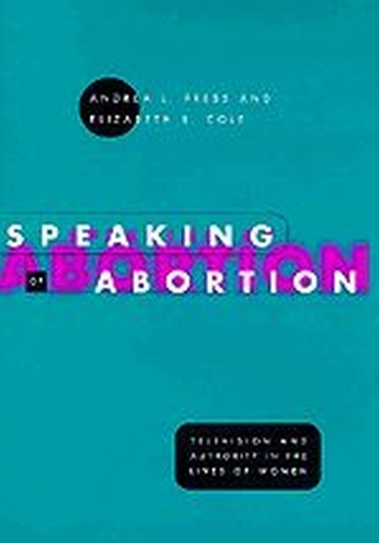 Бумажная книга «Speaking of Abortion: Television and Authority in the Lives of Women», авторов Андреа Л. Пресс, Элизабет Р. Коул - фото №1